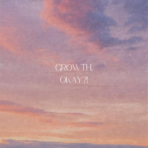 Growth, Okay?!