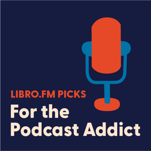 Libro.fm Picks: For the Podcast Addict
