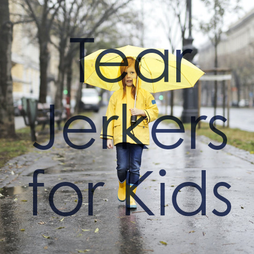 Tear Jerkers for Kids