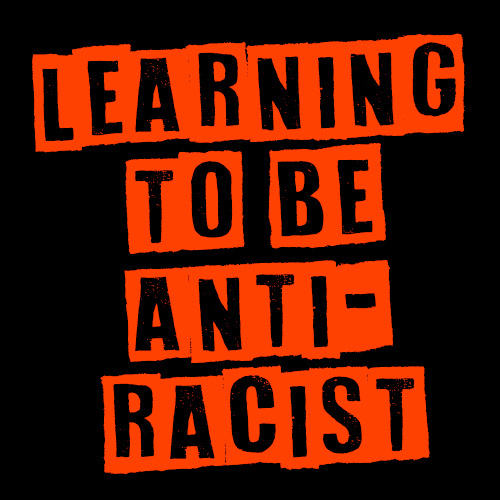 Learning to be Anti-Racist