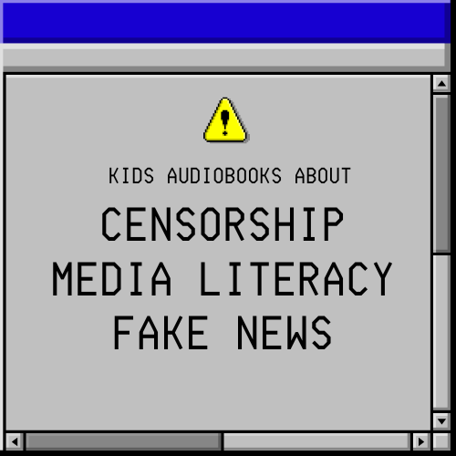 Audiobooks for Kids on Censorship and Media Literacy