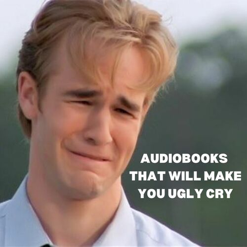 Audiobooks That Will Make You Ugly Cry
