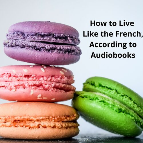 How to Live Like the French