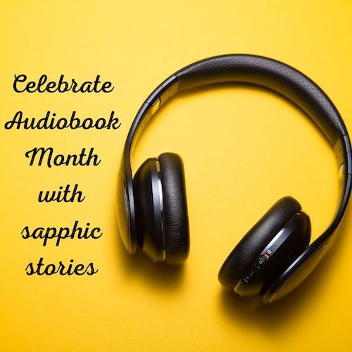 Celebrate Audiobook Month with Sapphic Stories