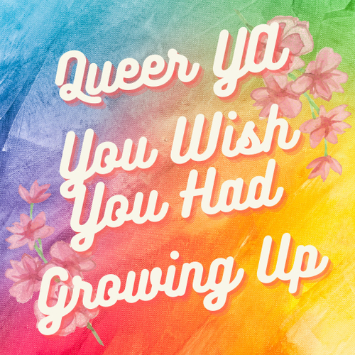 Queer YA You Wish You Had Growing Up
